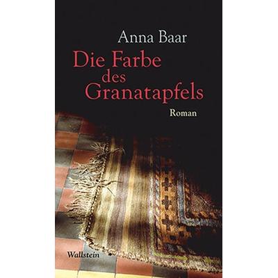 Die Farbe des Granatapfels, Gebundene Ausgabe von Anna Baar, Wallstein Verlag, 978-3-8353-1765-9