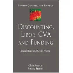 Discounting, LIBOR, CVA and Funding, Fachbücher von C Kenyon, R Stamm, C. Kenyon, R. Stamm