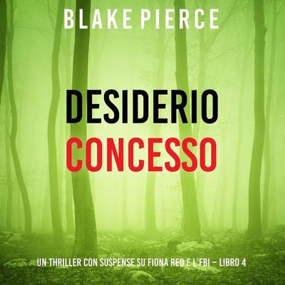 Desiderio Concesso (Un thriller con suspense su Fiona Red e l'FBI – Libro 4) - Blake Pierce, Audio, 9798341586994
