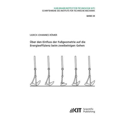 Über den Einfluss der Fußgeometrie auf die Energieeffizienz beim zweibeinigen Gehen, Taschenbuch von Ulrich Johannes Römer, KIT Scientific Publishing,