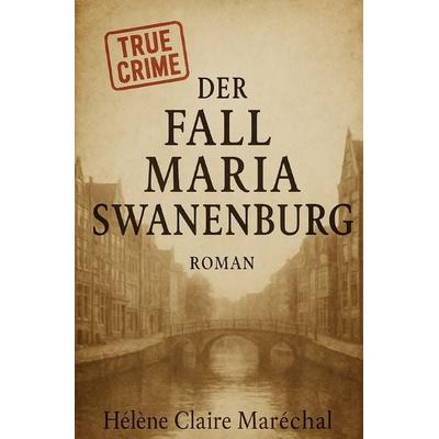 Der Fall Maria Swanenburg, Taschenbuch von Hélène Claire Maréchal, Epubli, 978-3-565-11403-0