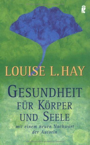 Hay, Louise L. - Gesundheit für Körper und Seele: Wie Sie durch mentales Training Ihre Gesundheit erhalten und Krankheiten heilen - Preis vom 13.10.2026 11:25:28 h