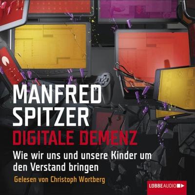 Digitale Demenz - Wie wir uns und unsere Kinder um den Verstand bringen - Manfred Spitzer, Audio, 9783838771298