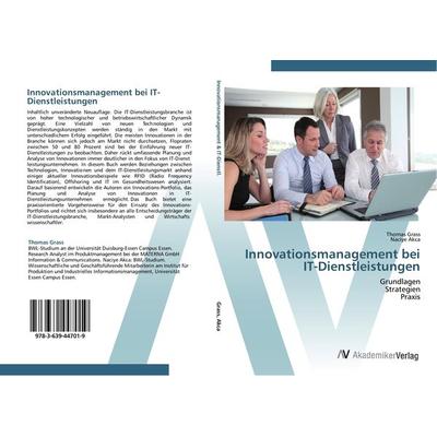 Innovationsmanagement bei IT-Dienstleistungen, Taschenbuch von Thomas Grass,Naciye Akca, AV Akademikerverlag, 978-3-639-44701-9