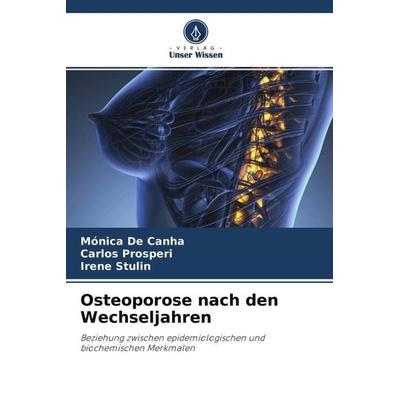 Osteoporose nach den Wechseljahren, Taschenbuch von Mónica De Canha,Carlos Prosperi,Irene Stulin, Verlag Unser Wissen, 978-620-4-47123-5