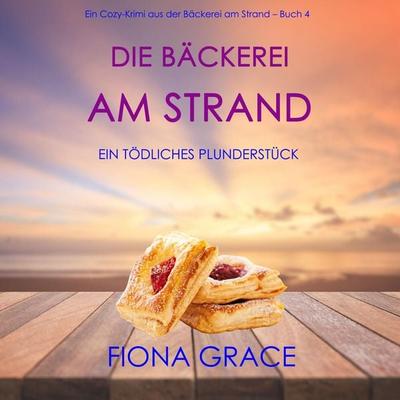 Die Bäckerei am Strand: Ein tödliches Plunderstück (Ein Cozy-Krimi aus der Bäckerei am Strand – Band 4) - Fiona Grace, Audio, 9798894827261