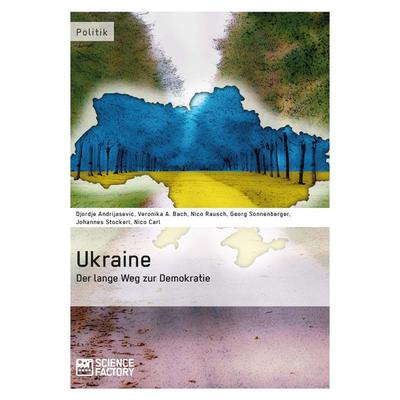 Ukraine - Der lange Weg zur Demokratie, Taschenbuch von Djordje Andrijasevic,Veronika A. Bach,Nico Rausch,Georg Sonnenberger,Johannes Stockerl,