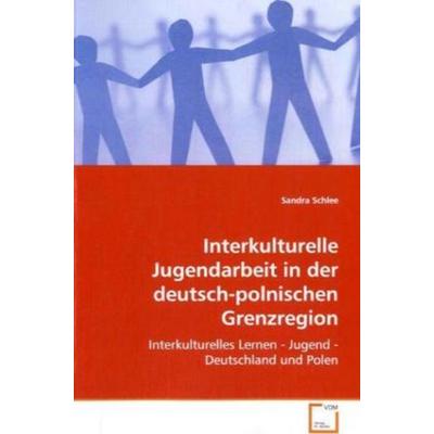 Schlee, S: Interkulturelle Jugendarbeit in derdeutsch-polnis, Taschenbuch von Sandra Schlee, VDM, 978-3-639-06563-3