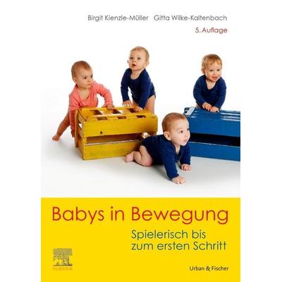 Babys in Bewegung, Taschenbuch von Birgit Kienzle-Müller,Gitta Wilke-Kaltenbach, Urban & Fischer in Elsevier, 978-3-437-45034-1