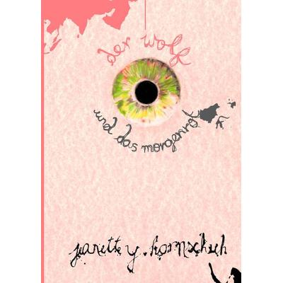 der wolf und das morgenrot, Gebundene Ausgabe von Jeanette Y. Hornschuh, Tredition, 978-3-384-02950-8