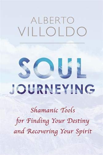 Alberto Villoldo - Soul Journeying: Shamanic Tools for Finding Your Destiny and Recovering Your Spirit - Preis vom 13.10.2026 11:25:28 h
