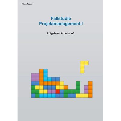 Fallstudie Projektmanagement I, Taschenbuch von Klaus Rauer, BoD – Books on Demand, 978-3-7481-5108-1