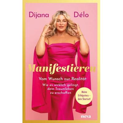 Manifestieren - BESTSELLER BÖRSENBLATT 2025, Taschenbuch von Dijana Délo, Neva by Goldegg, 978-3-903597-04-4