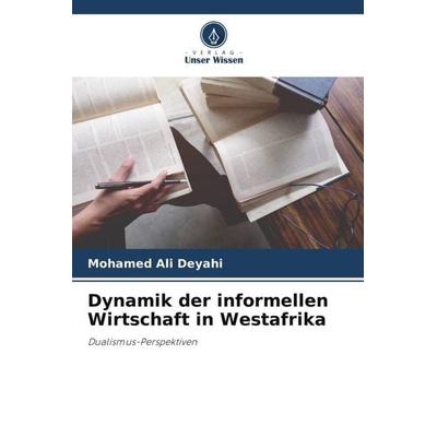Dynamik der informellen Wirtschaft in Westafrika, Taschenbuch von Mohamed Ali Deyahi, Verlag Unser Wissen, 978-620-6-09090-8