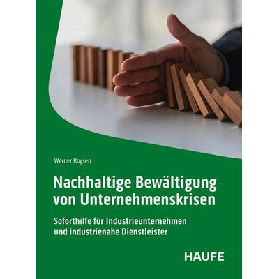 Nachhaltige Bewältigung von Unternehmenskrisen, Taschenbuch von Werner Boysen, Haufe-Lexware, 978-3-648-18244-4