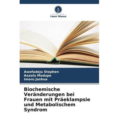 Biochemische Veränderungen bei Frauen mit Präeklampsie und Metabolischem Syndrom, Taschenbuch von Awofadeju Stephen,Asaolu Modupe,Imoru Joshua, Verlag