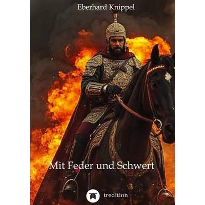 Mit Feder und Schwert, Gebundene Ausgabe von Eberhard Knippel, Tredition, 978-3-567-03732-0