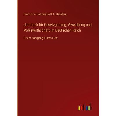 Jahrbuch für Gesetzgebung, Verwaltung und Volkswirthschaft im Deutschen Reich, Gebundene Ausgabe von Franz Holtzendorff,L. Brentano, Outlook,