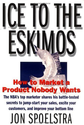 Jon Spoelstra - Ice to the Eskimos: How to Market a Product Nobody Wants - Preis vom 17.10.2026 19:25:27 h