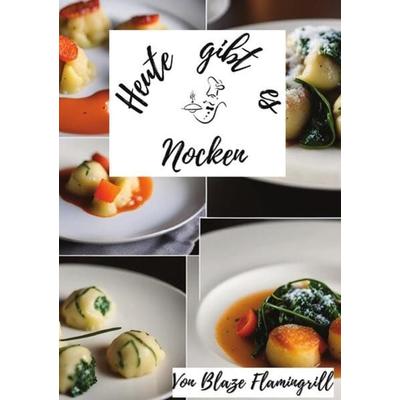 Heute gibt es / Heute gibt es - Nocken, Taschenbuch von Blaze Flamingrill, Epubli, 978-3-7584-6489-8