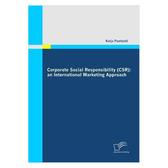 Diplomica Corporate Social Responsibility (CSR): an International Marketing Approach (Englisch, Softcover, Kolja Paetzold) (55340773)