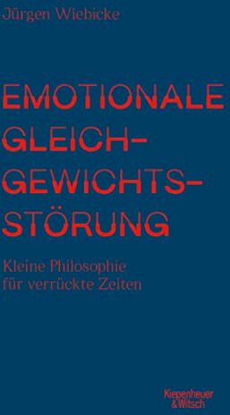 Jürgen Wiebicke - Emotionale Gleichgewichtsstörung: Kleine Philosophie für verrückte Zeiten - Preis vom 14.10.2026 23:07:16 h