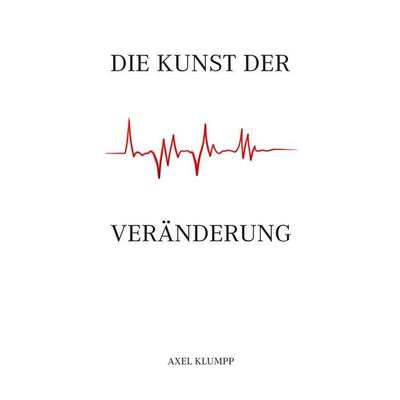 Die Kunst der Veränderung, Taschenbuch von Axel Klumpp, Paramon, 978-3-03830-991-8