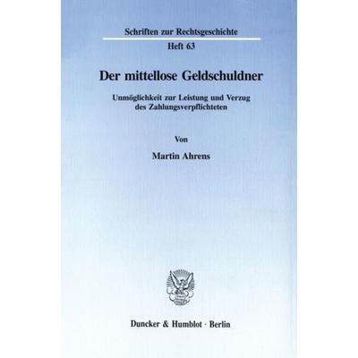 Der mittellose Geldschuldner., Taschenbuch von Martin Ahrens, Duncker & Humblot, 978-3-428-08161-5
