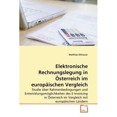 Ellmauer, M: Elektronische Rechnungslegung in Österreich im, Taschenbuch von Matthias Ellmauer, VDM, 978-3-639-26379-4