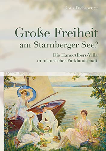 Doris Fuchsberger - Große Freiheit am Starnberger See?: Die Hans-Albert-Villa in historischer Parklandschaft - Preis vom 09.10.2026 07:28:09 h