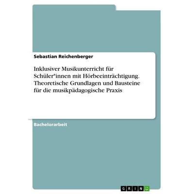 Inklusiver Musikunterricht für Schüler*innen mit Hörbeeinträchtigung. Theoretische Grundlagen und Bausteine für die musikpädagogische Praxis,
