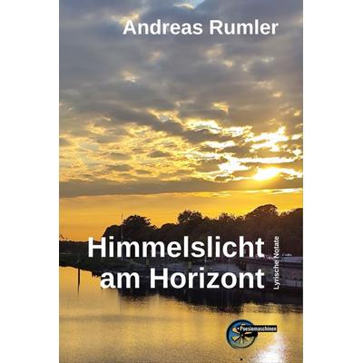 Himmelslicht am Horizont, Taschenbuch von Andreas Rumler, Kulturmaschinen Verlag, 978-3-96763-382-5