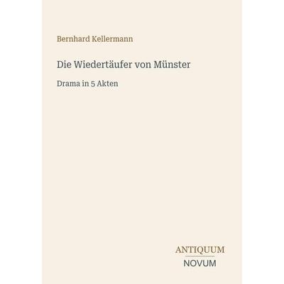 Die Wiedertäufer von Münster, Taschenbuch von Bernhard Kellermann, Antiquum Novum Verlag, 978-3-387-40191-2