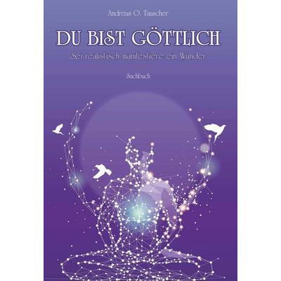Du bist göttlich, Gebundene Ausgabe von Andreas O. Tauscher, Buchschmiede, 978-3-99139-568-3