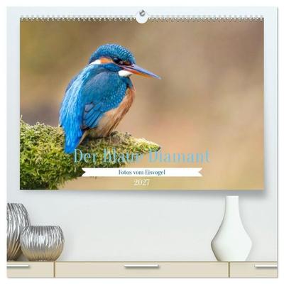 Der blaue Diamant - Fotos vom Eisvogel (hochwertiger Premium Wandkalender 2027 DIN A2 quer), Kunstdruck in Hochglanz