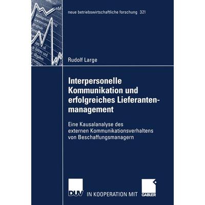 Interpersonelle Kommunikation und erfolgreiches Lieferantenmanagement, Taschenbuch von Rudolf Large, Deutscher Universitätsverlag, 978-3-8244-9120-9