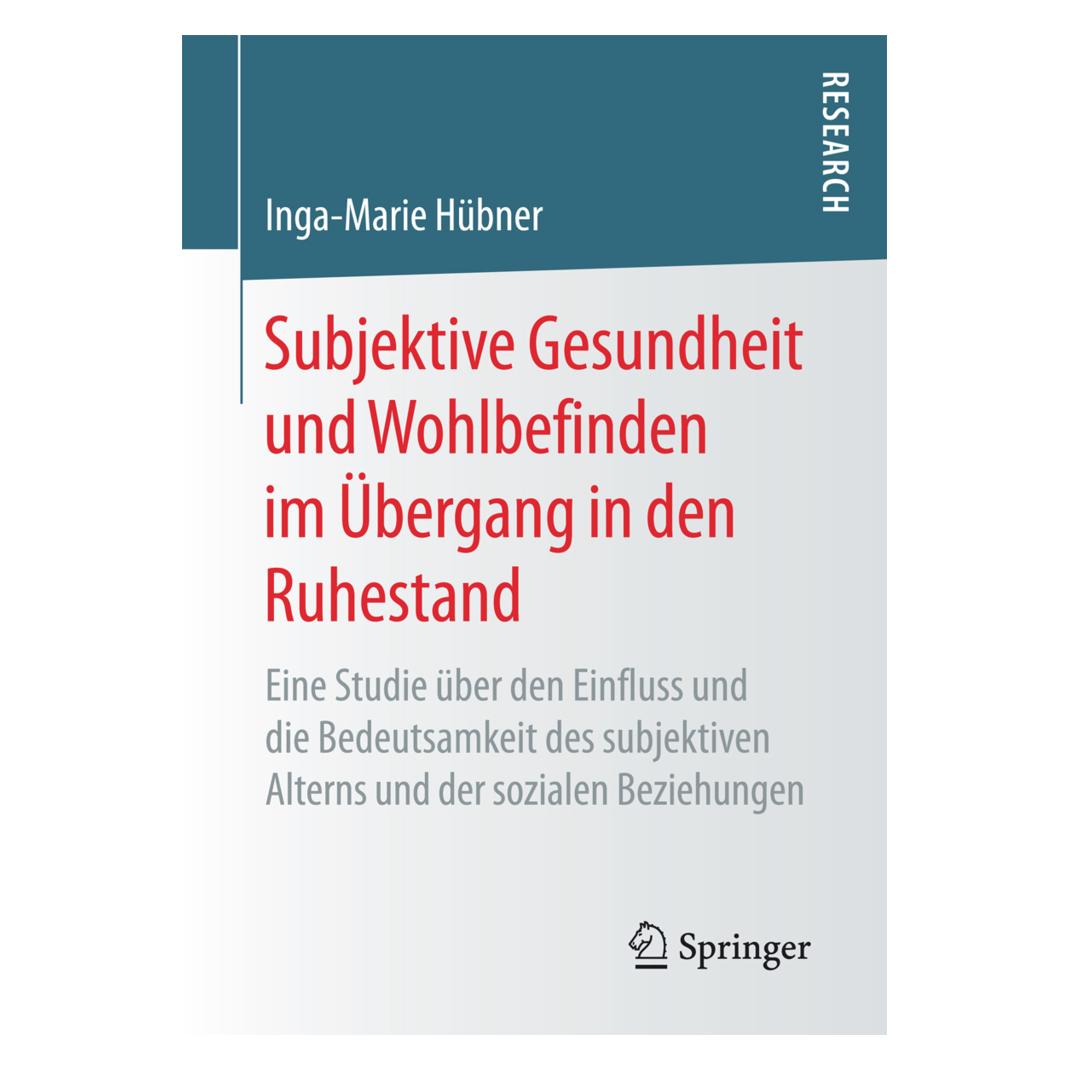 Springer Subjektive Gesundheit und Wohlbefinden im Übergang in den Ruhestand (Deutsch, Inga-Marie Hübner, 2016) (55859245)
