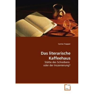 Trapper, C: Das literarische Kaffeehaus, Taschenbuch von Carina Trapper, VDM, 978-3-639-26264-3