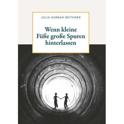 Wenn kleine Füße große Spuren hinterlassen, Taschenbuch von Julia Karban-Reithner, Buchschmiede, 978-3-99129-337-8