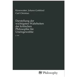 Darstellung der wichtigsten Wahrheiten der kritischen Philosophie für Uneingeweihte, Sachbücher von Johann Gottfried Carl Christian Kiesewetter