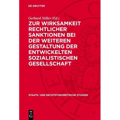 Zur Wirksamkeit rechtlicher Sanktionen bei der weiteren Gestaltung der entwickelten Sozialistischen Gesellschaft, Gebundene Ausgabe von , De Gruyter,