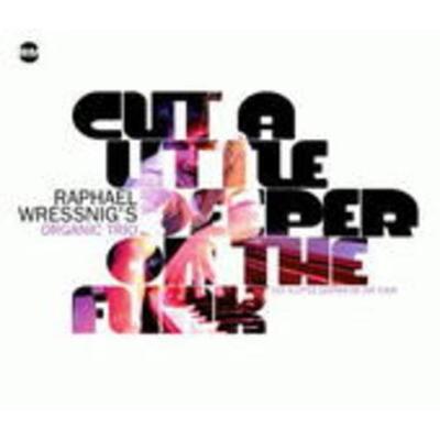 Raphael Wressnig S Organic Trio: Cut A Little Deeper On The - Raphael Wressnigs Organic Trio, CD