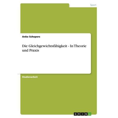Die Gleichgewichtsfähigkeit - In Theorie und Praxis, Taschenbuch von Anke Schepers, GRIN, 978-3-656-23515-6
