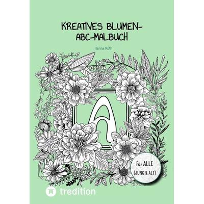 Kreatives Blumen-ABC-Malbuch, Taschenbuch von Hanna Roth, Tredition, 978-3-384-14935-0