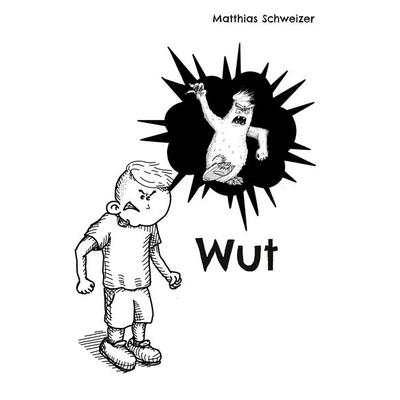 Wut, Gebundene Ausgabe von Matthias Schweizer, BoD – Books on Demand, 978-3-7583-8376-2