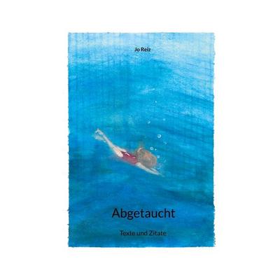 Abgetaucht, Taschenbuch von Jo Reiz, BoD – Books on Demand, 978-3-8192-4590-9