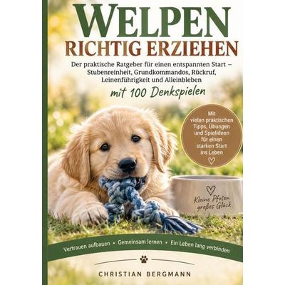 WELPEN RICHTIG ERZIEHEN, Taschenbuch von Christian Bergmann, BoD – Books on Demand, 978-3-696-73833-4
