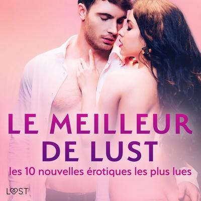 LE MEILLEUR DE LUST : les 10 nouvelles érotiques les plus lues - Cecilie Rosdahl,Sarah Skov,Lea Lind,Andrea Hansen,Elena Lund, Audio, 9788727163024