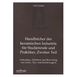 Handbücher der keramischen Industrie für Studierende und Praktiker, Zweiter Teil, Fachbücher von Carl Loeser
