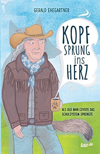 Gerald Ehegartner - Kopfsprung ins Herz: Als Old Man Coyote das Schulsystem sprengte - Preis vom 06.10.2026 07:26:00 h